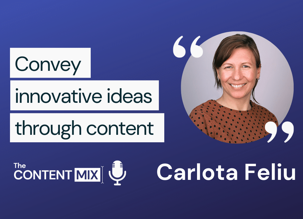 The Content Mix podcast interview with Carlota Feliu Argila, marketing leader at HP, on conveying innovative ideas through content