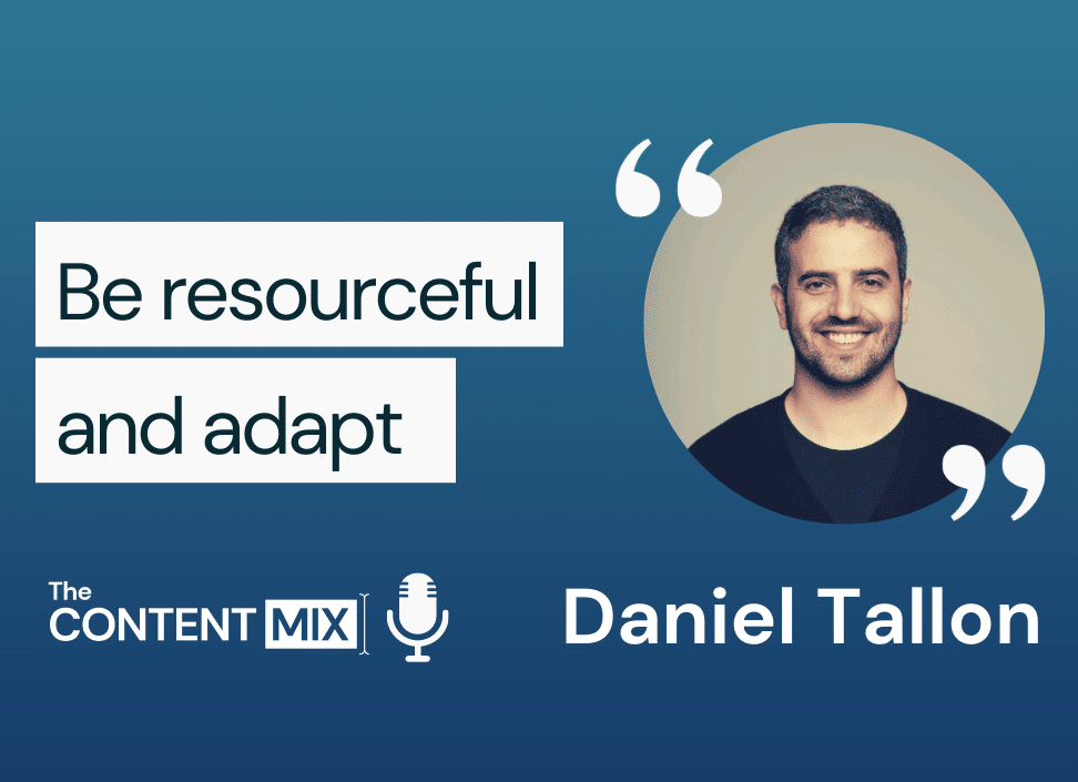The Content Mix podcast interview with Daniel Tallon on adaptability and resourcefulness in marketing