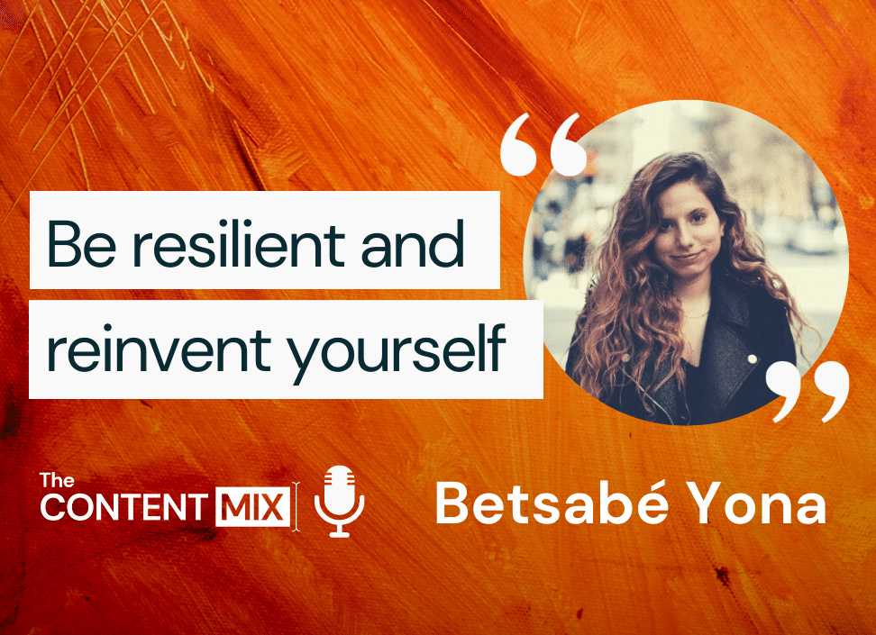 The Content Mix podcast interview with Betsabé Yona, social media maven and entrepreneur, on themes of resilience and reinvention