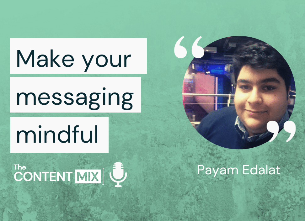 Mindful messaging – Payam Edalat, global communications social media producer