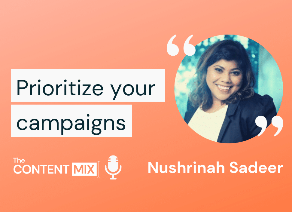 Prioritize your campaigns – Nushrinah Sadeer, global marketing manager