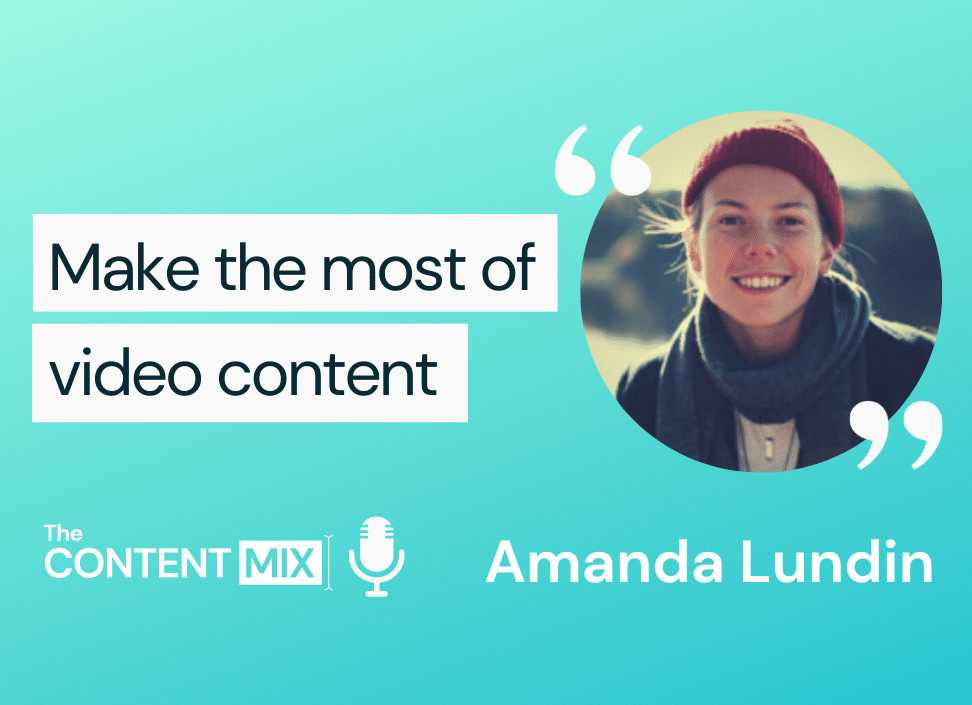 The Content Mix podcast interview with Amanda Lundin, global video and social media manager, on how to make the most of video content:
