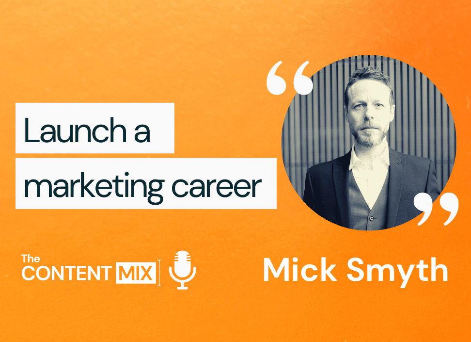 The Content Mix podcast interview with Mick Smyth, senior marketing and comms manager at Siegel+Gale, on launching a marketing career