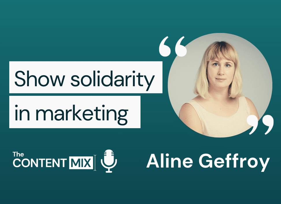 The Content Mix podcast interview with Aline Geffroy, global social media director at Saint-Gobain, on showing solidarity in marketing