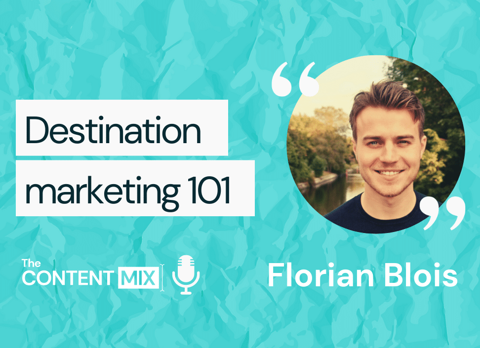 The Content Mix podcast interview with Florian Blois, EMEA marketing manager at Hotelbeds, on destination marketing 101