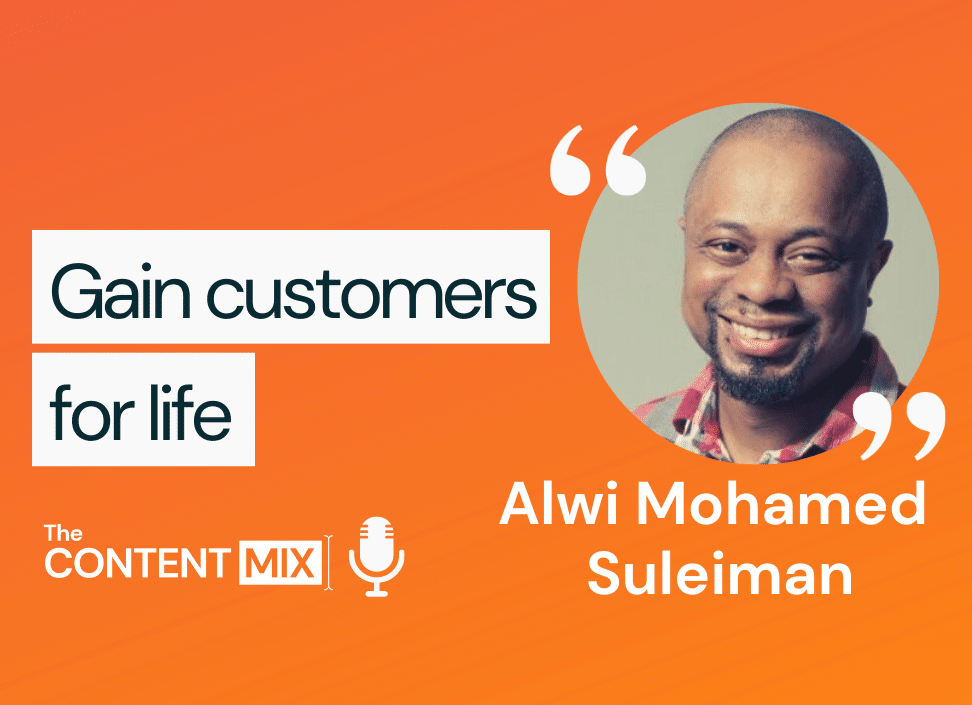 The Content Mix podcast interview with Alwi Mohamed Suleiman, content marketing master, on how to gain customers for life