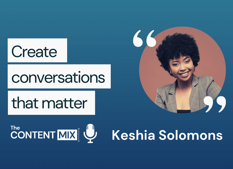The Content Mix podcast interview with Keshia Solomons, founder and social media manager, on creating conversations that matter