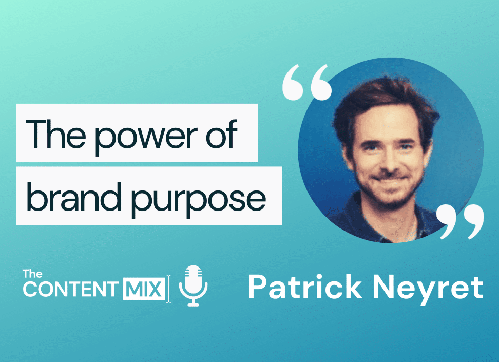 The Content Mix podcast interview with Patrick Neyret, global director at Danone, on the power of brand purpose