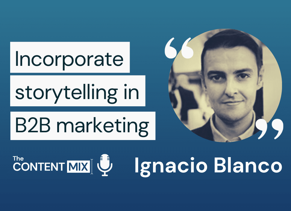 The Content Mix podcast interview with Ignacio Blanco, marketing manager at Hexagon Manufacturing Intelligence, on storytelling in B2B marketing