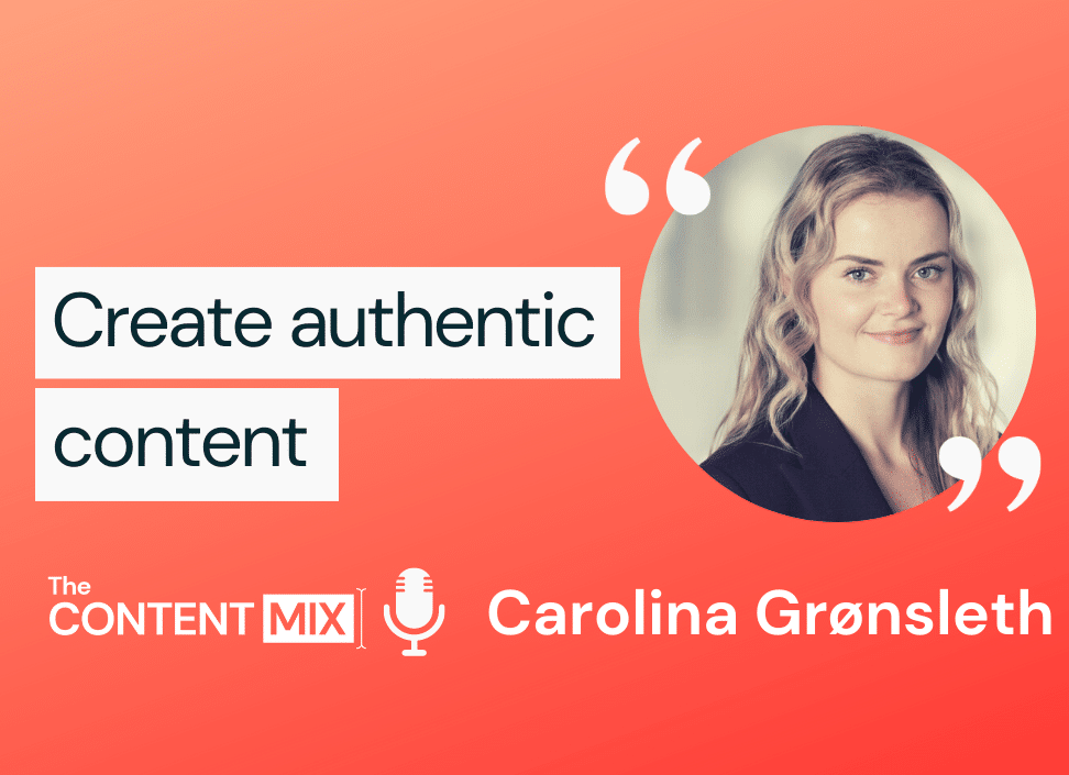 The Content Mix podcast interview with Carolina Grønsleth, marketing manager for EMEA at Pexip, on authentic content marketing: