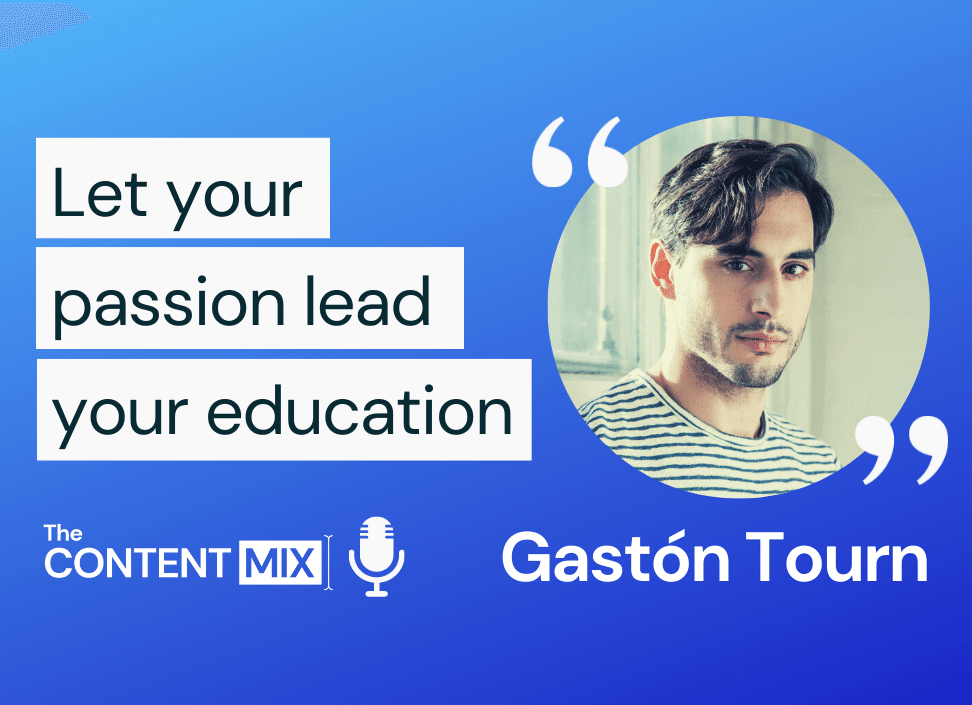 The Content Mix podcast interview with VeraContent's Kyler Canastra and Gastón Tourn, CMO at Appear Here, on why marketers can benefit from a diverse education and experience