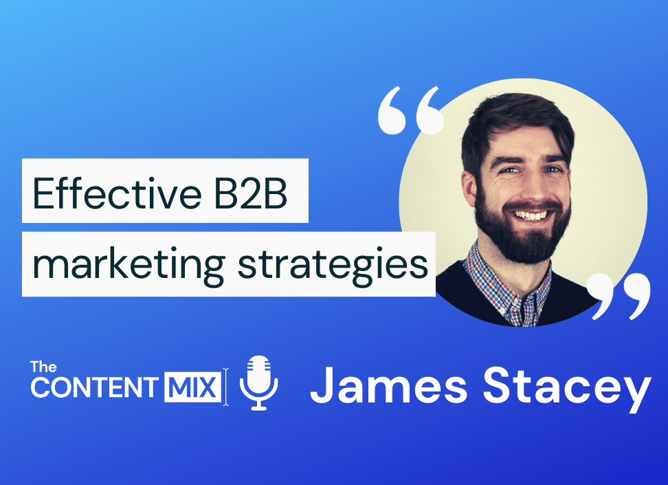 The Content Mix podcast interview with James Stacey, B2B marketer and program marketing manager for the EMEA region at Red Hat, on effective B2B marketing strategies