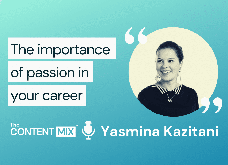 The Content Mix podcast interview with VeraContent CEO Shaheen Samavati and seasoned marketer Yasmina Kazitani from SKLS CONSULTING, on why working with passion is key to success: