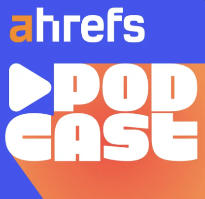 The Ahrefs Podcast