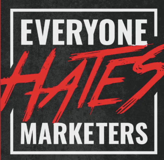 The Everyone Hates Marketers Podcast